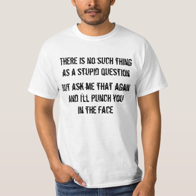 No such thing as a stupid question? T-Shirt (Front)