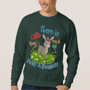 NO Such thing as JUST A DONKEY Sweatshirt