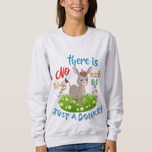 NO Such thing as JUST A DONKEY Sweatshirt