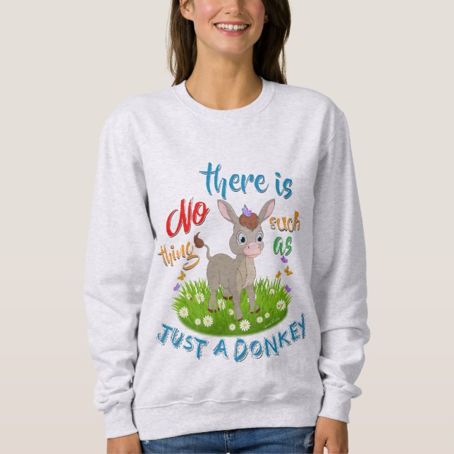 NO Such thing as JUST A DONKEY Sweatshirt (Front)