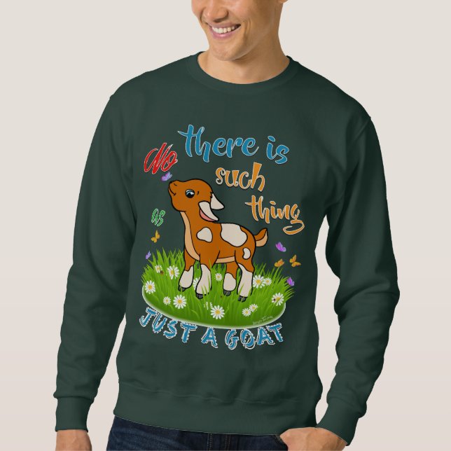NO Such thing as JUST A GOAT Sweatshirt (Front)