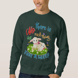 NO Such thing as JUST A SHEEP Sweatshirt