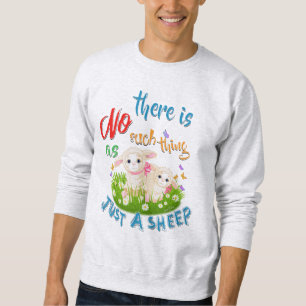 NO Such thing as JUST A SHEEP Sweatshirt