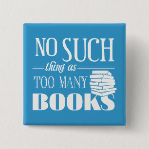 No Such Thing As Too Many Books 15 Cm Square Badge