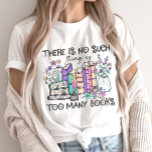 No Such Thing as Too Many Books Book Lover T-Shirt<br><div class="desc">The "No Such Thing as Too Many Books t-shirt is a shirt for book lovers.. The shirt is made from soft and comfortable material, making it perfect for lounging at home or running errands. It is available in various sizes and colours. It's a great gift for book lovers and reading...</div>