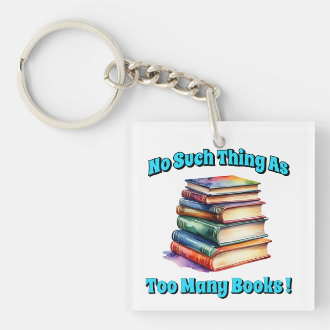 No Such Thing as Too Many Books! Key Ring (Front)