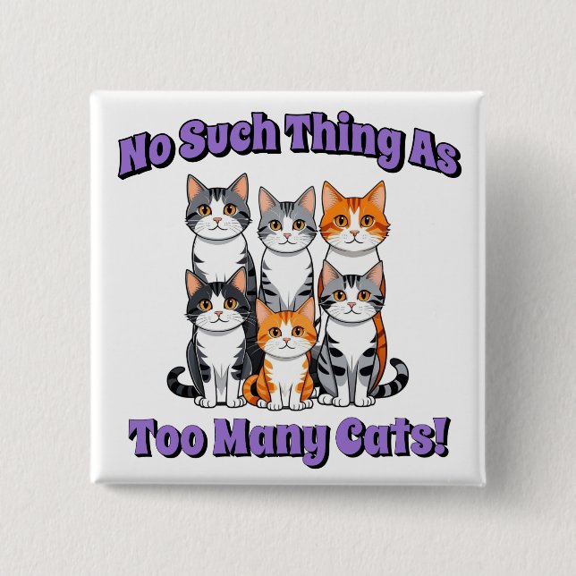 No Such Thing as Too Many Cats! 15 Cm Square Badge (Front)