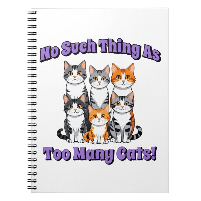 No Such Thing as Too Many Cats! Notebook (Front)