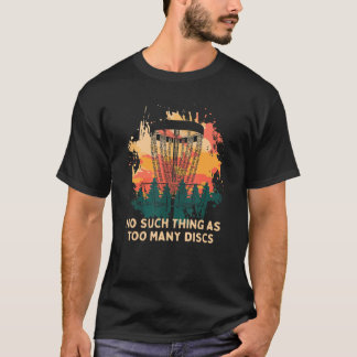No Such Thing As Too Many Discs  Disc Golf Humour  T-Shirt