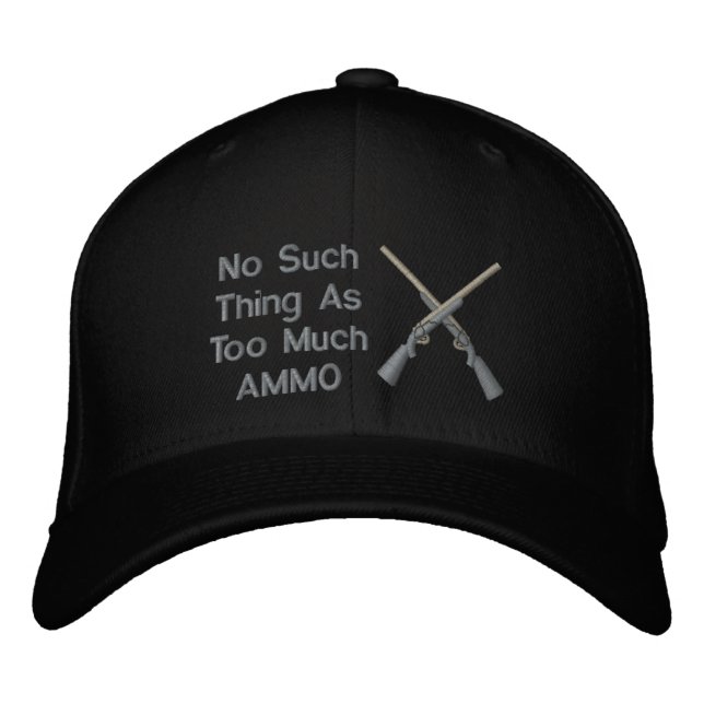 No Such Thing As Too Much Ammo Embroidered Hat (Front)