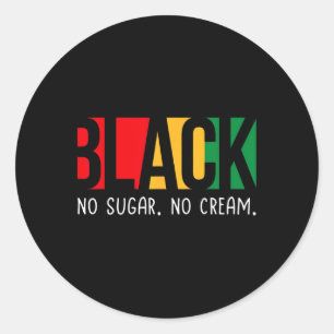 No Sugar Black No Cream Juneteenth Black History M Classic Round Sticker