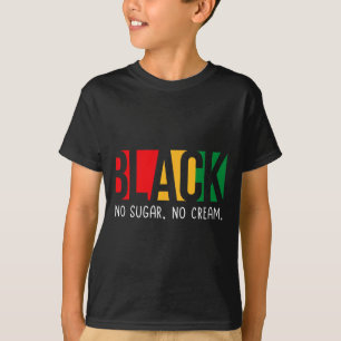 No Sugar Black No Cream Juneteenth Black History M T-Shirt