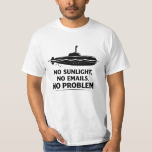 No Sunlight Needed Submarine Life Quote T-Shirt