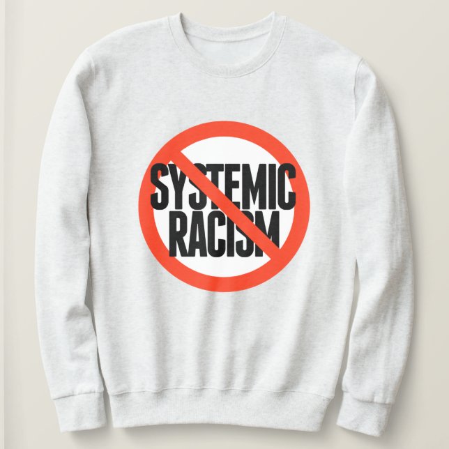 No Systemic Racism Sweatshirt (Design Front)