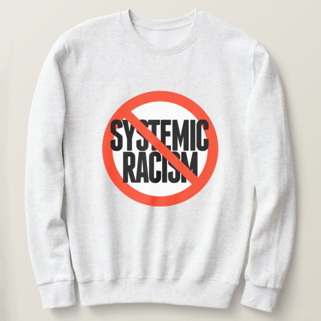 No Systemic Racism Sweatshirt (Design Front)