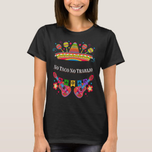 No Taco No Trabajo Taco  Mexican Mexican Food Mexi T-Shirt