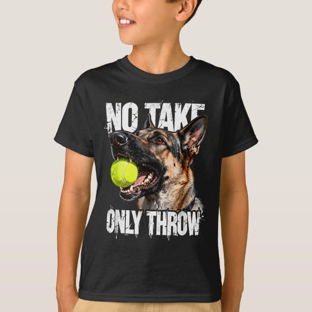 No take only throw funny dog fetch meme gift  T-Shirt (Front)