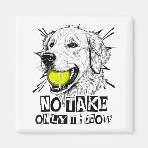 No Take Only Throw Funny Tennis Ball Golden Retrie Magnet