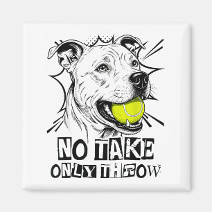 No Take Only Throw Funny Tennis Ball Pitbull Dog M Magnet