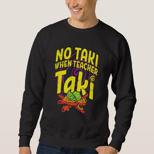 No Taki When Teacher Taki Cute Education Classroom Sweatshirt (Front)