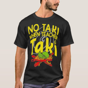 No taki when teacher taki funny teacher kid T-Shirt