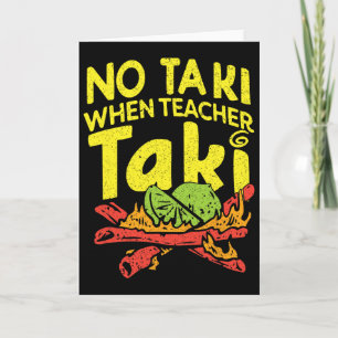 No Taki When Teacher Taki Funny Teacher Pun Humor Card