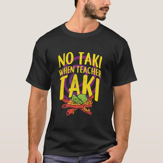 No Taki When Teacher Taki Shirt, Teacher Shirt, Te T-Shirt (Front)