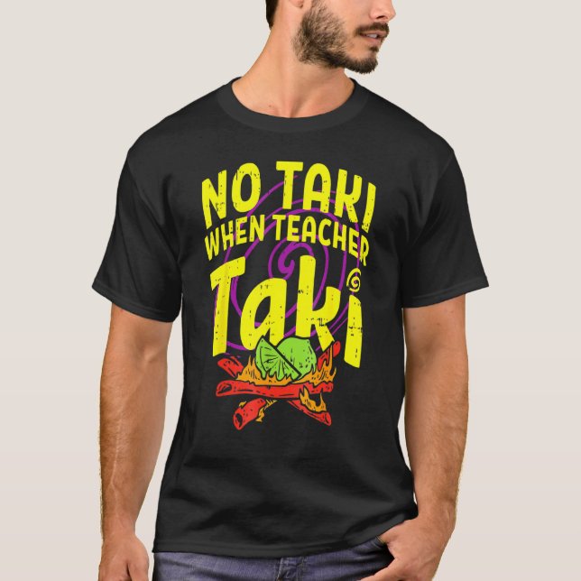 No Taki When Teacher Taki Teacher T-Shirt (Front)