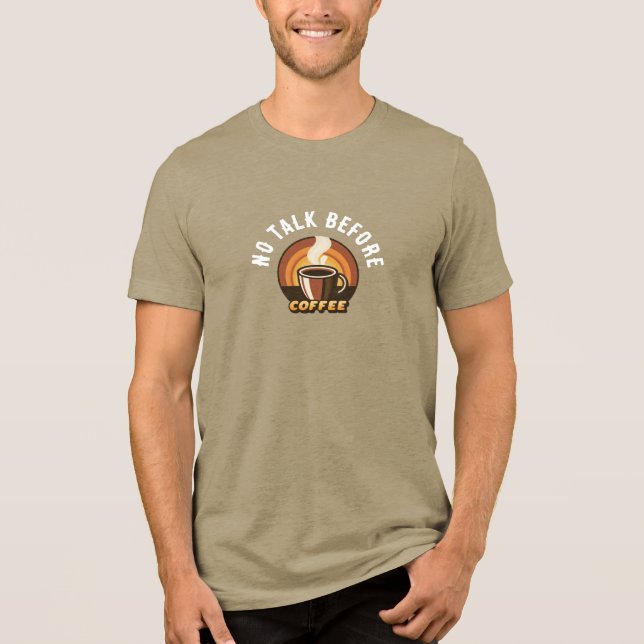 No Talk Before Coffee • Funny Coffee Lover Design Tri-Blend Shirt (Front)