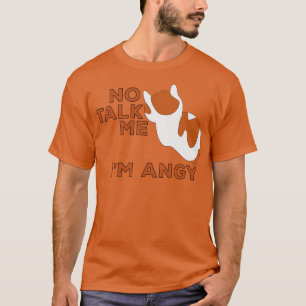 No Talk Me Im Angy Cat Meme 1 T-Shirt