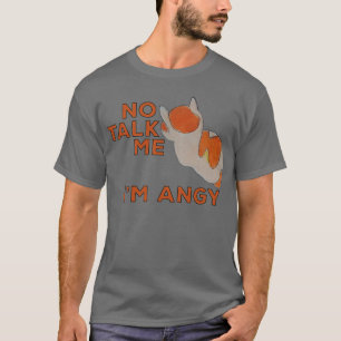 No Talk Me Im Angy Cat Meme T-Shirt