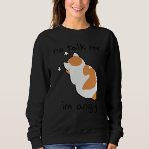 No Talk Me I'm Angy Cat  Sarcastic Pet Owner Sweatshirt