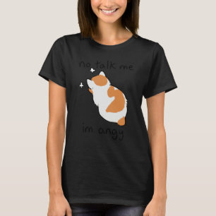No Talk Me I'm Angy Cat Sarcastic Pet Owner T-Shirt