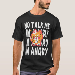 No Talk Me I'm Angy Cute Angry Cat meme pet 1 T-Shirt