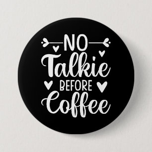 No Talkie Before Coffee 7.5 Cm Round Badge