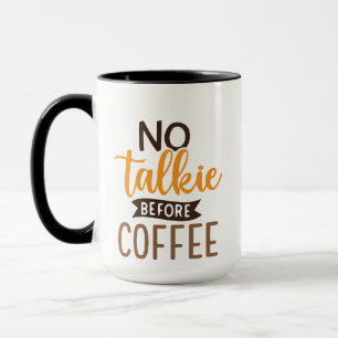 No Talkie Before Coffee Coffee Quote Gift Design Mug