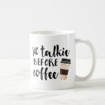 No Talkie Before Coffee Funny Coffee Mug<br><div class="desc">Can't even function before that first dose of caffeine gets into your system? This mug may be the perfect vessel for your morning joe. Mug features "No Talkie Before Coffee" in handwritten-style text,  with a takeaway coffee cup illustration.</div>