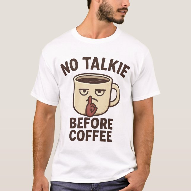No Talkie Before Coffee Funny Grumpy T-Shirt (Front)