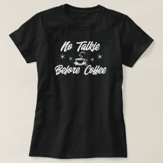 No Talkie Before Coffee T-Shirt