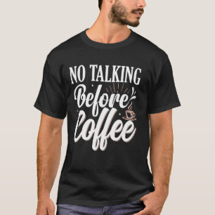 No Talking Before Coffee T-Shirt