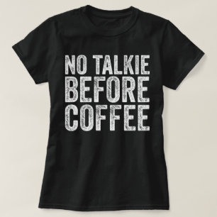No Talky Before Coffee Funny Distressed Coffee Lov T-Shirt