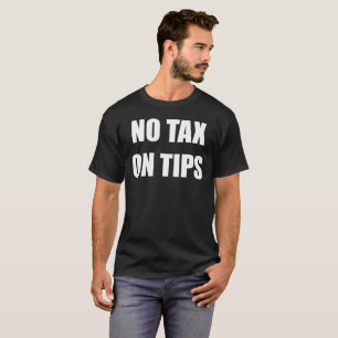 No Tax on Tips (white text) T-Shirt