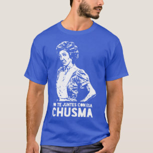 No te juntes con esa chusma T-Shirt