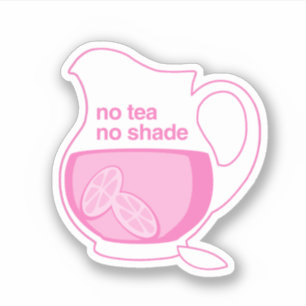 No Tea No Shade No Pink Lemonade