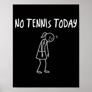 No Tennis Today Funny Sad Figure Sarcastic Pun Spo Poster