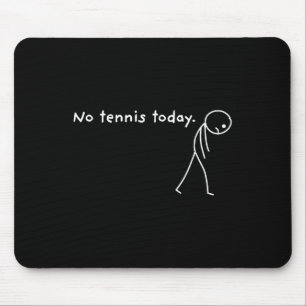 No Tennis Today Racket Sports Fan Funny Mouse Pad