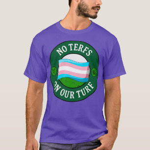 No TERFs On Our Turf Protect Trans Rights T-Shirt