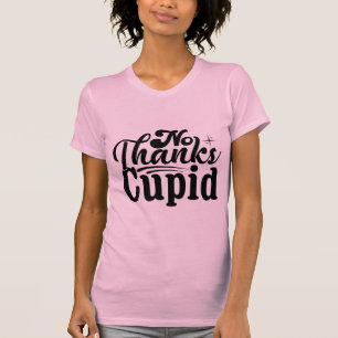 No Thanks Cupid Funny Anti-Valentine Sarcastic T-Shirt