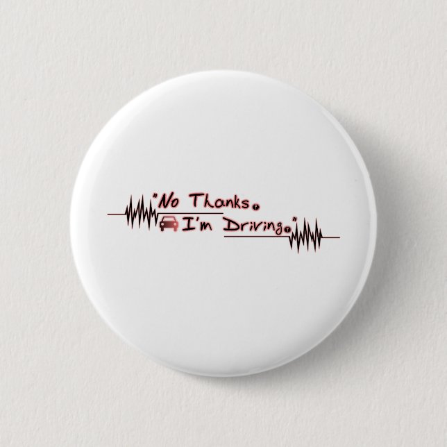 No Thanks. I'm Driving. 6 Cm Round Badge (Front)