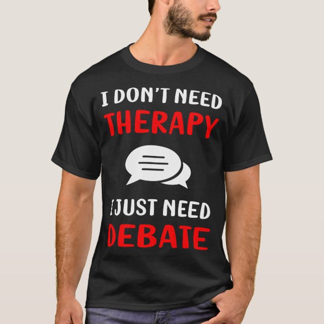 No Therapy Debate T-Shirt (Front)